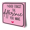 Never Forget The Difference You Make Wooden Motivational Desk Decor - Pink Inspire Sign