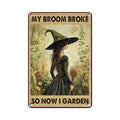 Outdoor Garden Tin Sign Witch My Broom Broke So Now I Garden Halloween Metal Wall Art 12x8 Inch - Variation of Halloween Metal Signs-16