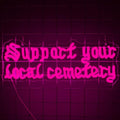 Support Your Local Cemetery Neon Sign Pink Dimmable Gothic Wall Decor for Room Bar Man Cave Halloween
