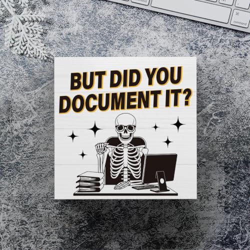 But Did You Document It Sign - Halloween Office Decor Gift - White Skeleton, 5x5 Inches