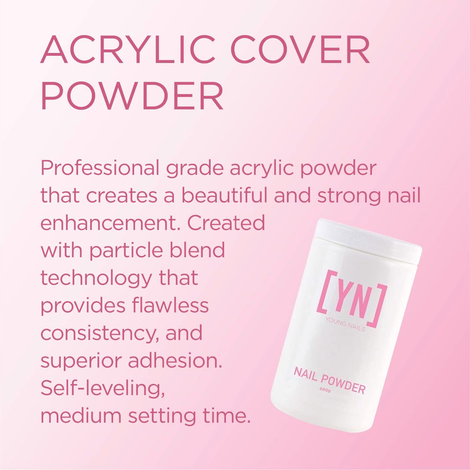 Young Nails Acrylic Powder - Flawless Consistency & Superior Adhesion - Available in 45g, 85g, 660g