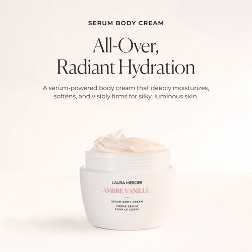 Laura Mercier Serum Body Cream, Moisturizing Serum-Infused, 48HR Hydration, Improves Skin Barrier, Soothes Dry Skin, Shea Butter and Squalane Intensely Nourishes, Ambre Vanille