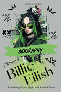 Billie Eilish Biography - Discover Her Impact on Music, Style & Youth Culture