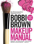 Bobbi Brown Makeup Manual: For Everyone from Beginner to Pro